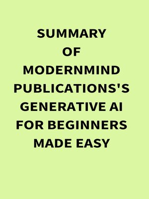 cover image of Summary of ModernMind Publications's Generative AI for Beginners Made Easy
